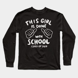 Senior 2020 - This Girl Is Done With School Long Sleeve T-Shirt